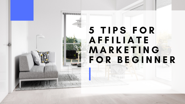 5 Tips For Affiliate Marketing For Beginner