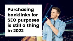 Purchasing backlinks for SEO purposes is still a thing in 2022